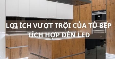 Những lợi ích vượt trội của tủ bếp tích hợp đèn led