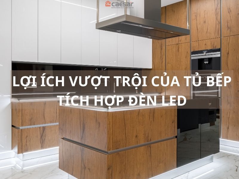 Những lợi ích vượt trội của tủ bếp tích hợp đèn led