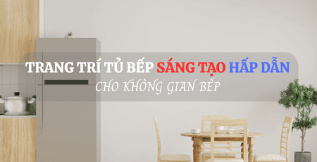 Trang trí tủ bếp sáng tạo hấp dẫn cho không gian bếp