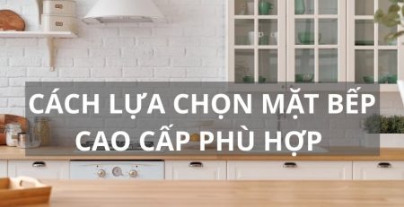 Cách lựa chọn mặt bếp cao cấp phù hợp với không gian bếp