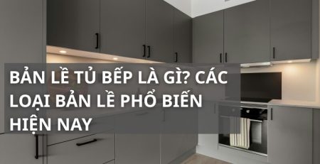 Bản lề tủ bếp là gì