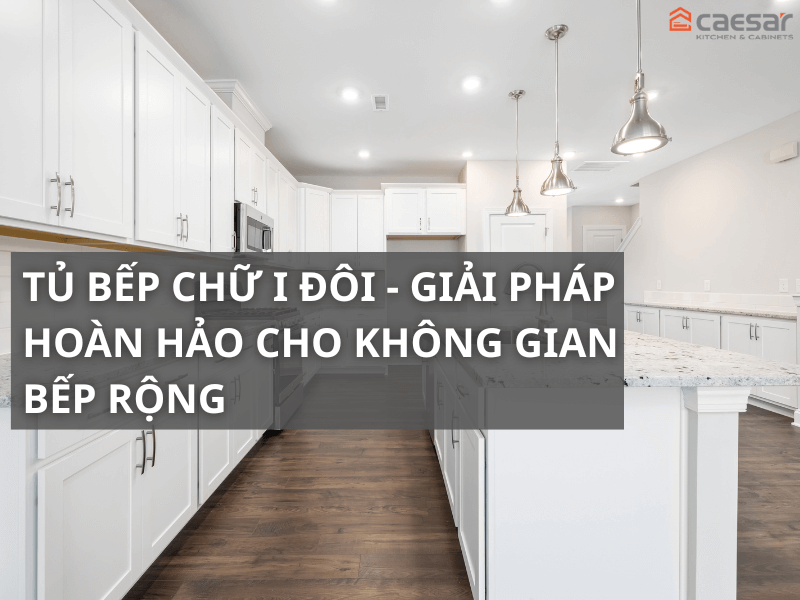 tủ bếp chữ i đôi